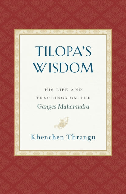 Book cover of: Tilopa's Wisdom. By: Khenchen Thrangu