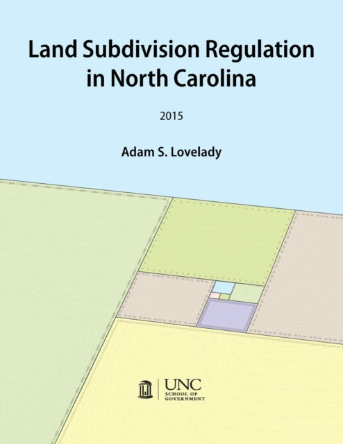 Book cover of: Land Subdivision Regulation in North Carolina. By: Adam Lovelady