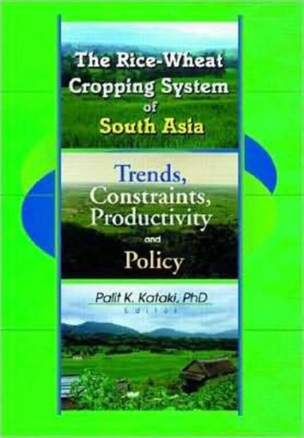 Book cover of: Rice-Wheat Cropping System of South Asia. By: Palit K., Ph.D. Kataki