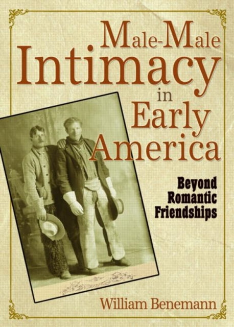 Book cover of: Male-Male Intimacy in Early America. By: William Benemann