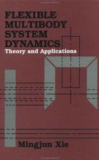Book cover of: Flexible Multibody System Dynamics: Theory And Applications. By: Mingjun Xie