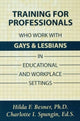 Book cover of: Training Professionals Who Work With Gays and Lesbians in Educational and Workplace Settings. By: Hilda Besner