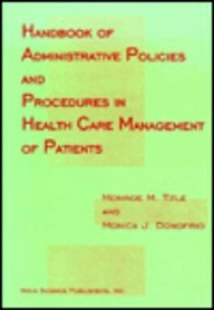 Book cover of: Handbook of Administrative Policies & Procedures in Health Care Management of Patients. By: Monroe M. Title