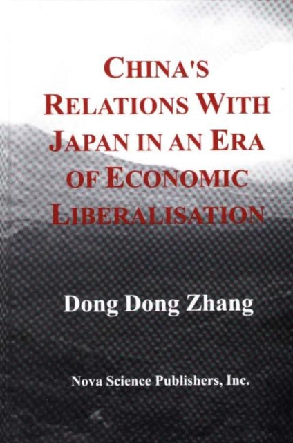 Book cover of: China's Relations with Japan in An Era of Economic Liberalisation