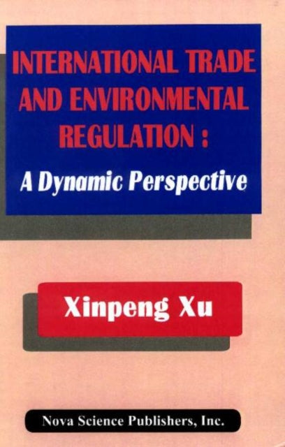 Book cover of: International Trade & Environemental Regulation. By: Xinpeng Xu
