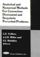 Book cover of: Analytical & Numerical Methods for Convention-Dominated & Singularly Perturbed Problems. By: J.J.H. Miller L.G. Vulkov