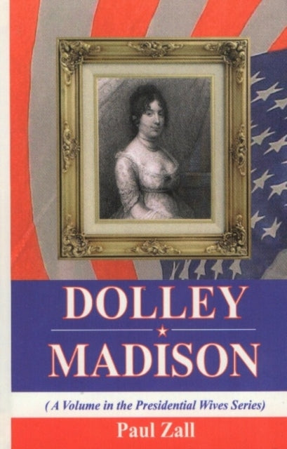 Book cover of: Dolley Madison. By: Paul M. Zall