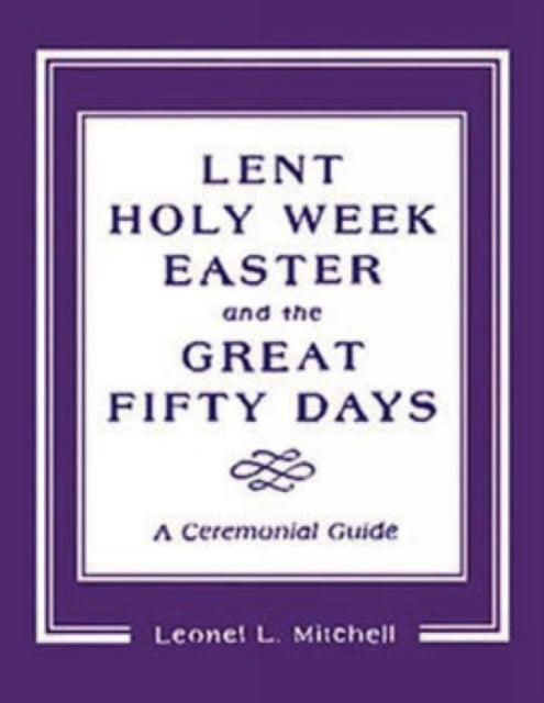 Book cover of: Lent, Holy Week, Easter and the Great Fifty Days