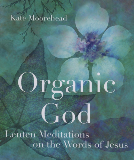 Book cover of: Organic God. By: Kate Moorehead
