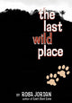 Book cover of: Last Wild Place. By: Rosa Jordan