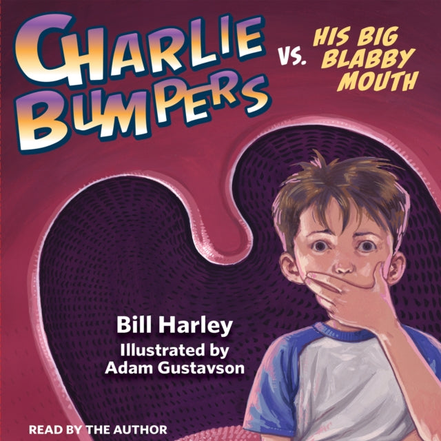 Book cover of: Charlie Bumpers Vs. His Big Blabby Mouth. By: Bill Harley