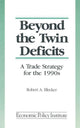 Book cover of: Beyond the Twin Deficits: A Trade Strategy for the 1990's