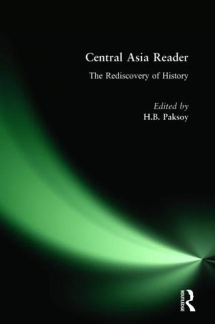 Book cover of: Central Asia Reader: The Rediscovery of History. By: H. B. Paksoy