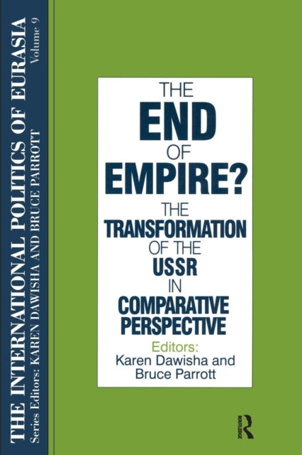 Book cover of: International Politics of Eurasia: v. 9: The End of Empire? Comparative Perspectives on the Soviet Collapse