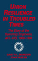 Book cover of: Union Resilience in Troubled Times: The Story of the Operating Engineers, AFL-CIO, 1960-93