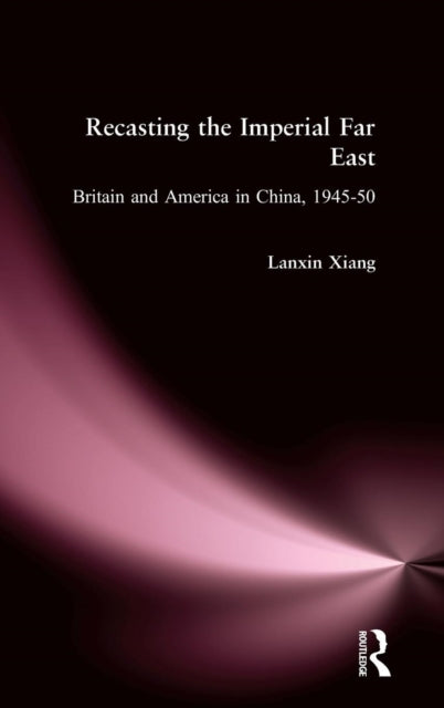 Book cover of: Recasting the Imperial Far East