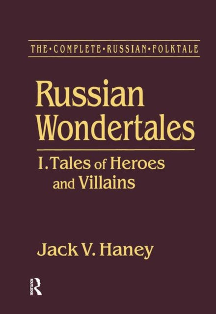 Book cover of: Complete Russian Folktale: v. 3: Russian Wondertales 1 - Tales of Heroes and Villains. By: Jack V. Haney