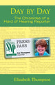 Book cover of: Day by Day - the Chronicles of a Hard of Hearing Reporter. By: Elizabeth Thompson
