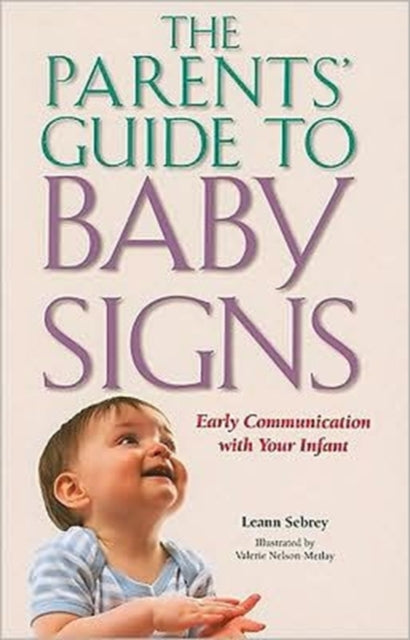 Book cover of: Parents' Guide to Baby Signs - Early Communication with Your Infant. By: Leann Sebrey