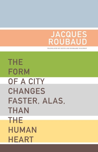 Book cover of: Form of a City Changes Faster, Alas, than the Human Heart. By: Jacques Roubaud