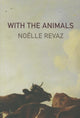 Book cover of: With the Animals. By: Noëlle Revaz