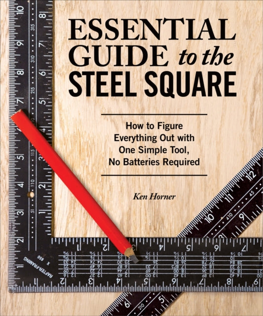 Book cover of: Essential Guide to the Steel Square. By: Ken Horner