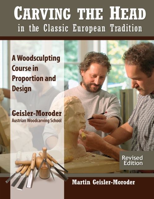 Book cover of: Carving the Head in the Classic European Tradition, Revised Edition. By: Martin Geisler-Moroder