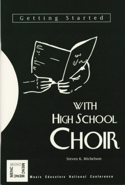 Book cover of: Getting Started with High School Choir. By: Steven K. Michelson