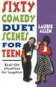 Book cover of: Sixty Comedy Duet Scenes for Teens. By: Laurie Allen