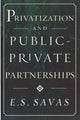 Book cover of: Privatization and Public-Private Partnerships. By: E. S. Savas