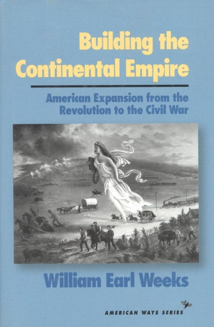 Book cover of: Building the Continental Empire. By: William Weeks