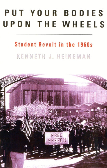 Book cover of: Put Your Bodies Upon The Wheels. By: Kenneth J. Heineman