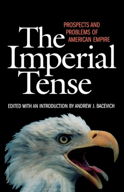 Book cover of: Imperial Tense. By: Andrew J. Bacevich