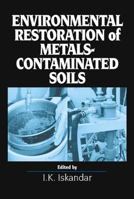 Book cover of: Environmental Restoration of Metals-Contaminated Soils. By: I.K. Iskandar