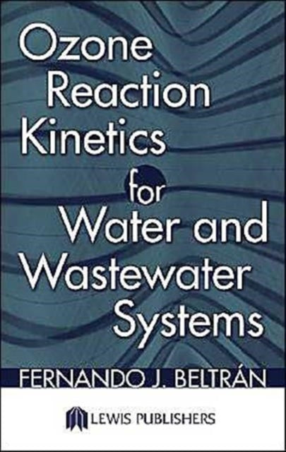 Book cover of: Ozone Reaction Kinetics for Water and Wastewater Systems. By: Fernando J. Beltran