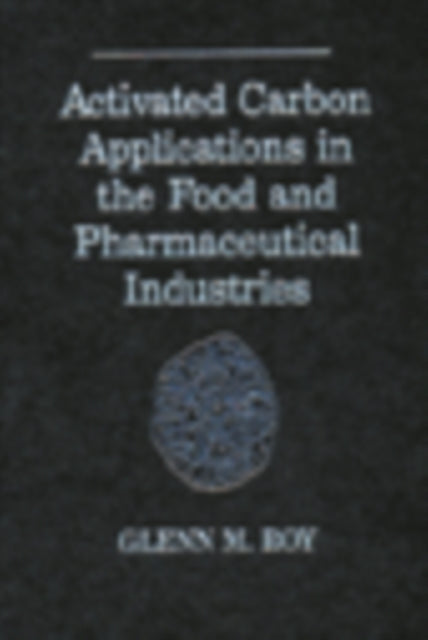 Book cover of: Activated Carbon Applications in the Food and Pharmaceutical Industries