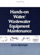 Book cover of: Hands On Water and Wastewater Equipment Maintenance, Volume I