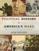 Book cover of: Political History of America's Wars. By: Alan Axelrod