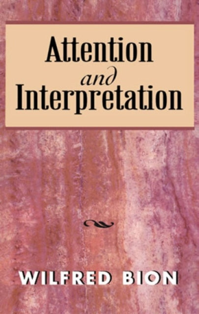 Book cover of: Attention and Interpretation. By: Wilfred Bion