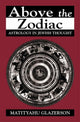 Book cover of: Above the Zodiac. By: Matityahu Glazerson
