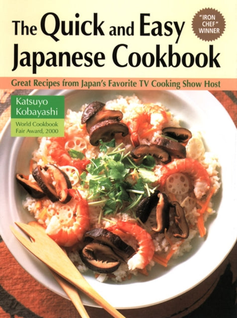 Book cover of: Quick and Easy Japanese Cookbook: Great Recipes from Japan's Favorite TV Cooking Show Host. By: Katsuyo Kobayashi
