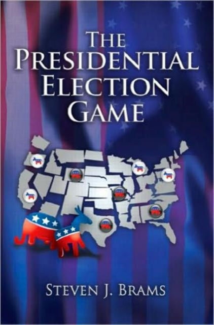 Book cover of: Presidential Election Game. By: Steven J. Brams