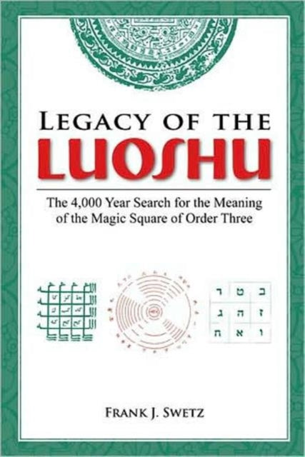 Book cover of: Legacy of the Luoshu. By: Frank Swetz