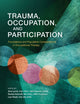 Book cover of: Trauma, Occupation, and Participation. By: Amy Lynch