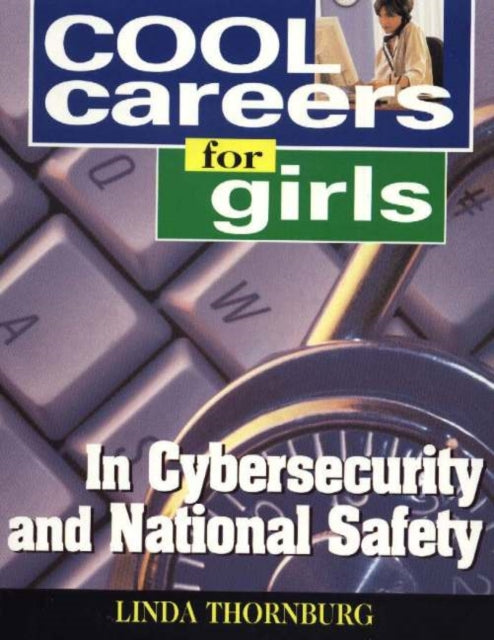 Book cover of: Cool Careers for Girls in Cybersecurity & National Safety. By: Linda Thornburg