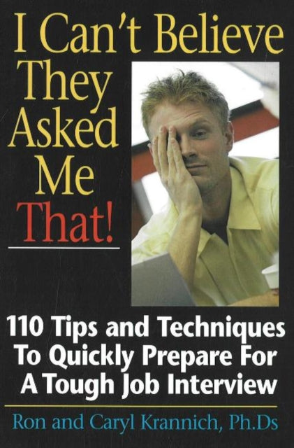 Book cover of: I Can't Believe They Asked Me That!. By: Ron Krannich, Ronald L. Krannich