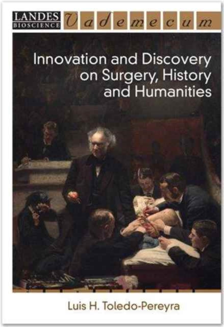 Book cover of: Innovation and Discovery on Surgery, History and Humanities. By: Luis H. Toledo-Pereyra
