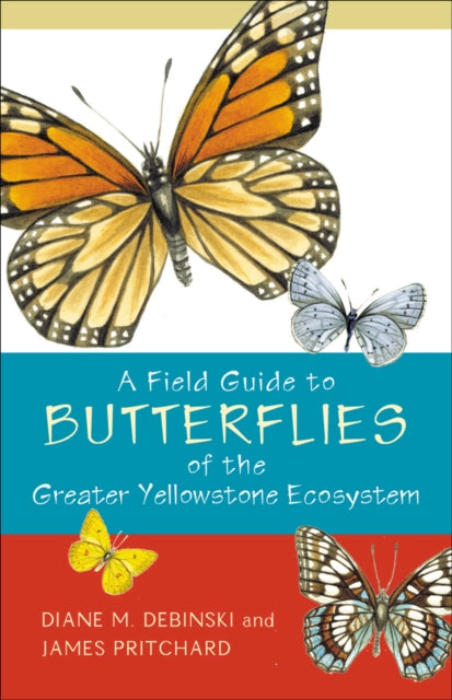 Book cover of: Field Guide to Butterflies of the Greater Yellowstone Ecosystem. By: Diane M Debinski