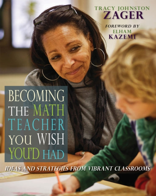 Book cover of: Becoming the Math Teacher You Wish You'd Had. By: Tracy Zager