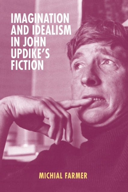Book cover of: Imagination and Idealism in John Updike's Fiction. By: Michial Farmer